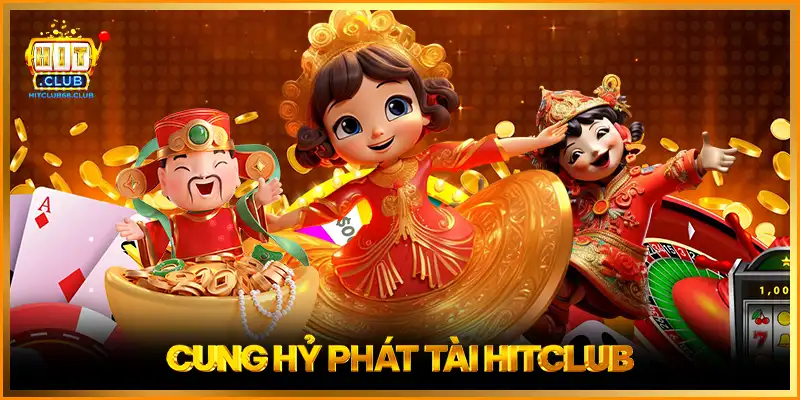 Cung Hỷ Phát Tài HITCLUB