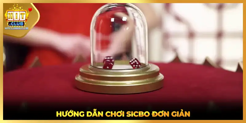 Hướng dẫn chơi Sicbo đơn giản