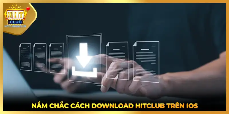 Nắm chắc cách download HITCLUB trên iOS