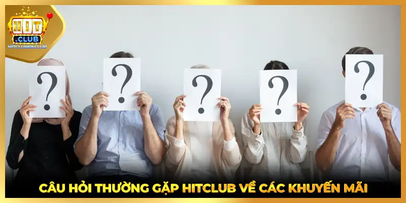 Câu hỏi thường gặp HITCLUB về các khuyến mãi