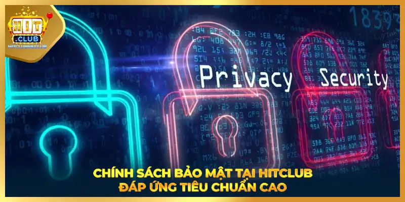 Chính sách bảo mật tại HITCLUB đáp ứng tiêu chuẩn cao