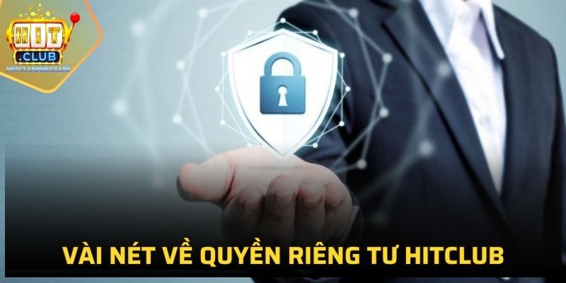 Vài nét về chính sách quyền riêng tư HITCLUB